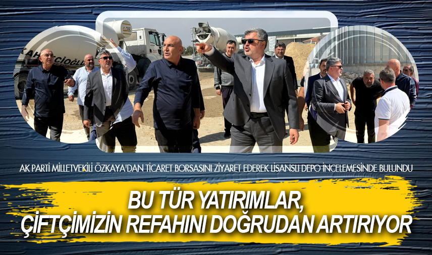 Bu tür yatırımlar, çiftçimizin refahını doğrudan artırıyor